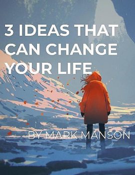 ePub – 3 Ideas That Can Change Your Life – Mark Manson, Mark Manson