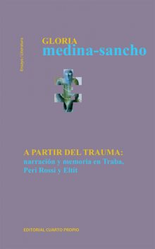 A partir del trauma. Narración y memoria en Traba, Peri Rossi y Eltit, Gloria Medina-Sancho