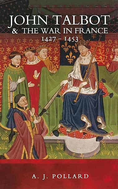 John Talbot and the War in France, 1427–1453, A.J. Pollard