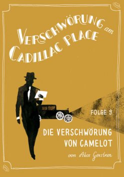 Verschwörung am Cadillac Place 9: Die Verschwörung von Camelot, Akos Gerstner