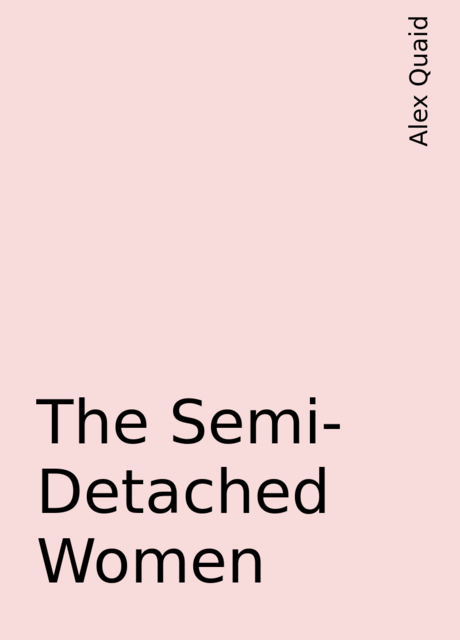 The Semi-Detached Women, Alex Quaid