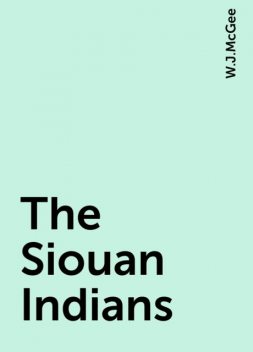 The Siouan Indians, W.J.McGee