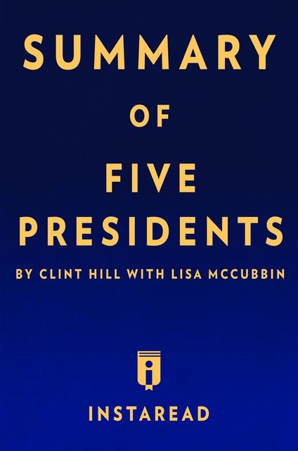 Summary of Five Presidents, Instaread