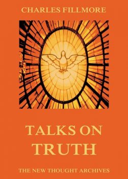 Talks on Truth, Charles Fillmore