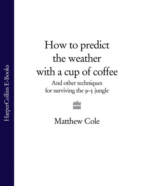 How to predict the weather with a cup of coffee, Matthew Cole