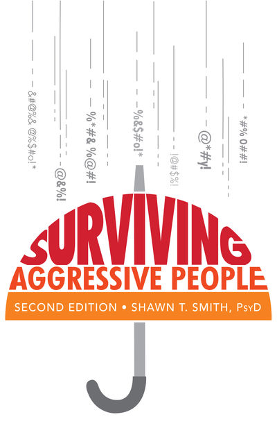 Surviving Aggressive People: Practical Violence Prevention Skills for the Workplace and the Street, Shawn T.Smith