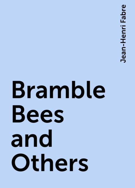 Bramble-Bees and Others, Jean-Henri Fabre