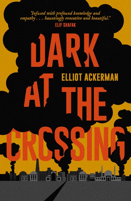 Dark at the Crossing, Elliot Ackerman