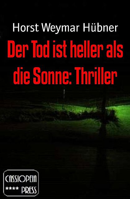 Der Tod ist heller als die Sonne: Thriller, Horst Weymar Hübner