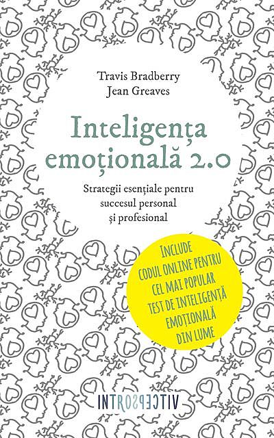 Inteligența emoțională 2.0. Strategii esențiale pentru succesul personal și profesional, Travis Bradberry, Jean Greaves