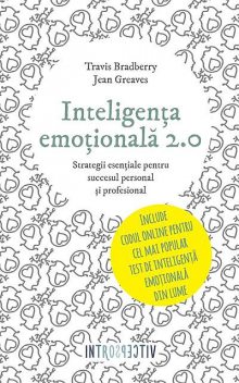 Inteligența emoțională 2.0. Strategii esențiale pentru succesul personal și profesional, Travis Bradberry, Jean Greaves