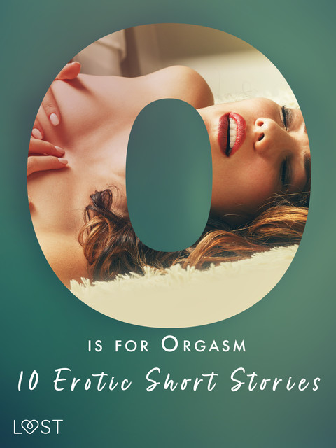 O is for Orgasm – 10 Erotic Short Stories, Alexandra Södergran, Olrik, Julie Jones, Beatrice Nielsen, Christina Tempest