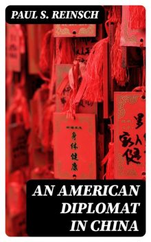 An American Diplomat in China, Paul S. Reinsch