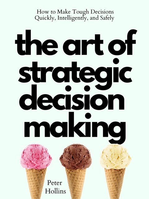 The Art of Strategic Decision-Making, Peter Hollins