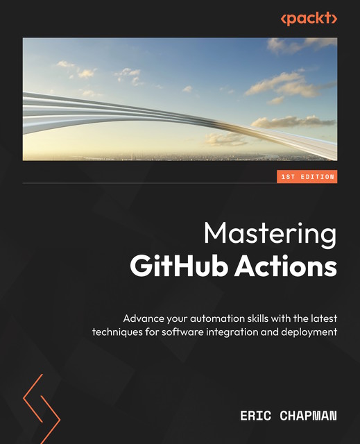 Mastering GitHub Actions, Eric Chapman