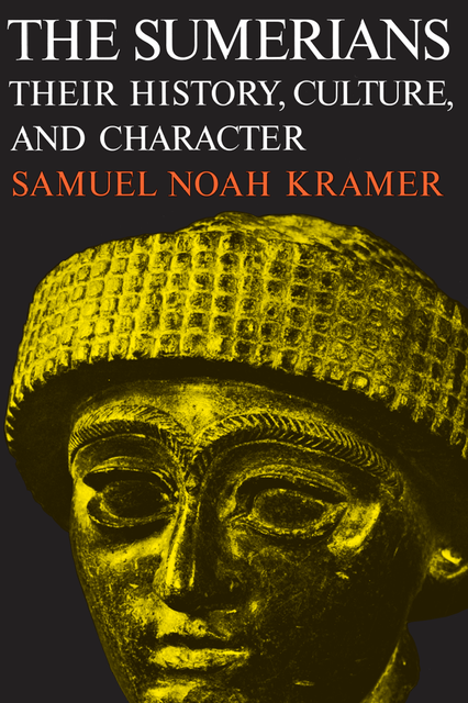 The Sumerians, Samuel Noah Kramer