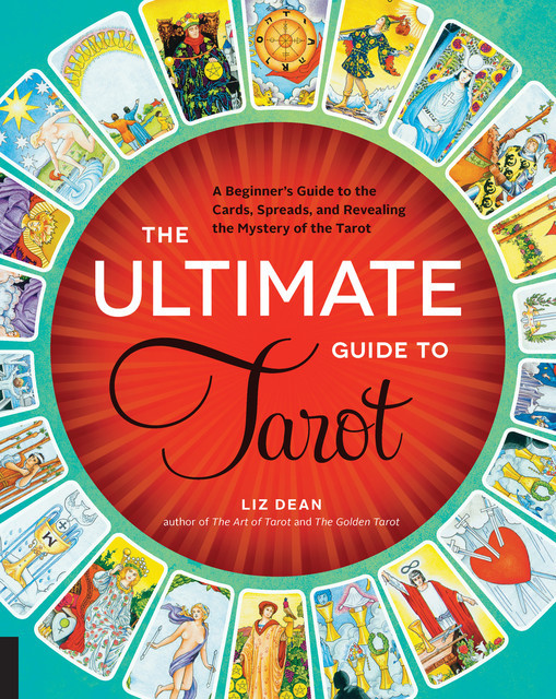 The Ultimate Guide to Tarot, Liz Dean