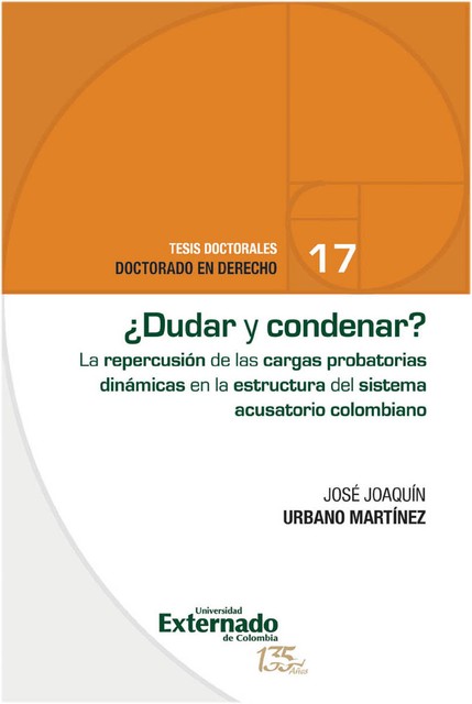 Dudar y condenar? El impacto de las cargas probatorias dinámicas en el sistema acusatorio colombiano, José Joaquín Urbano Martínez