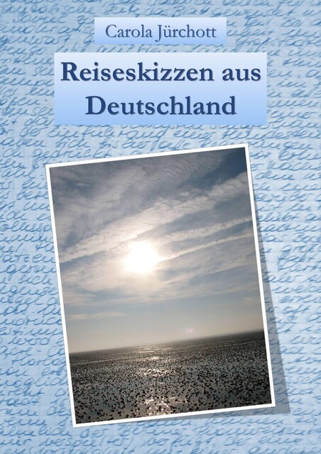 Reiseskizzen aus Deutschland, Carola Jürchott