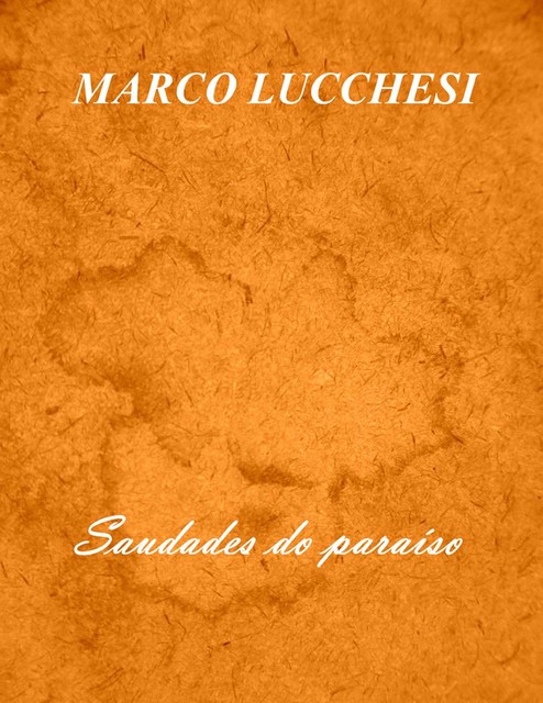 Saudades do paraíso, Marco Lucchesi