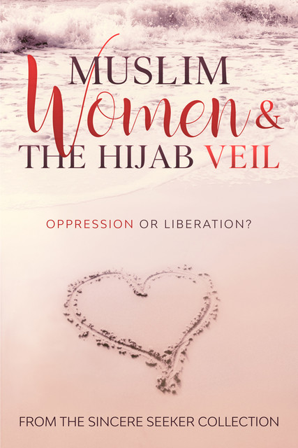 Muslim Women & The Hijab Veil Oppression or Liberation, The Sincere Seeker Collection