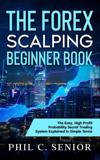 The Forex Scalping Beginner Book, Phil Senior