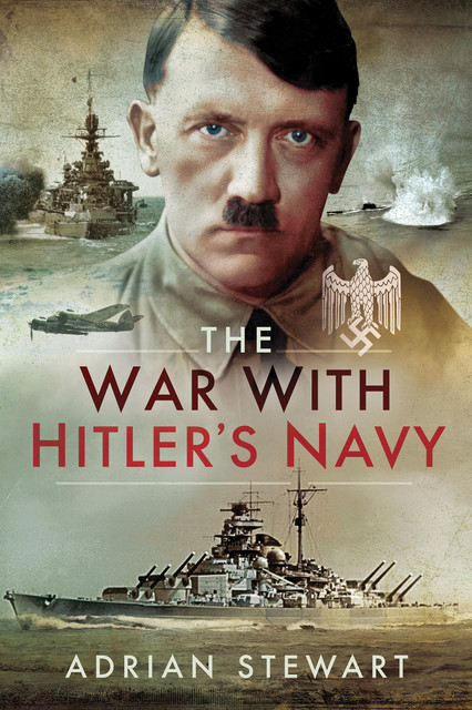 The War With Hitler's Navy, Adrian Stewart