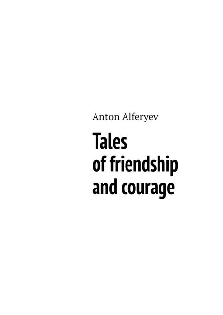 Tales of friendship and courage, Anton Alferyev