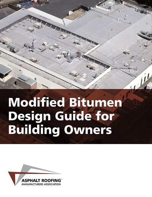 Modified Bitumen Design Guide for Building Owners, Asphalt Roofing Manufacturers Association