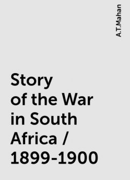 Story of the War in South Africa / 1899-1900, A.T.Mahan