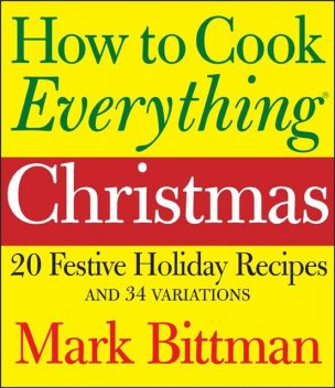 How to Cook Everything: Christmas, Mark Bittman