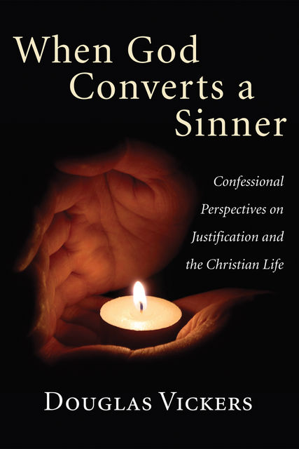 When God Converts a Sinner, Douglas Vickers