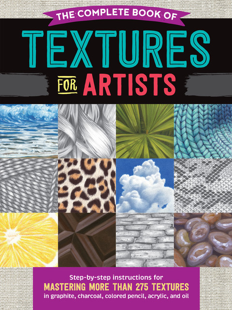 The Complete Book of Textures for Artists, Denise Howard, Steven Pearce, Mia Tavonatti