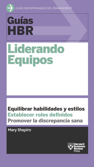 Guías HBR: Liderando equipos, Mary Shapiro