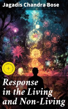 Response in the Living and Non-Living, Jagadis Chandra Bose