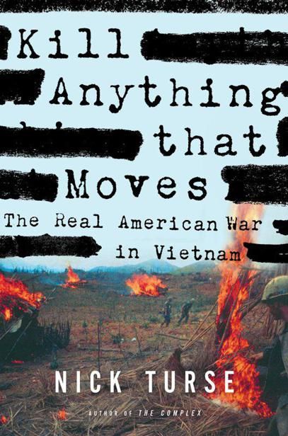 Kill Anything That Moves: The Real American War in Vietnam, Nick Turse