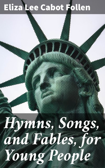 Hymns, Songs, and Fables, for Young People, Eliza Lee Cabot Follen