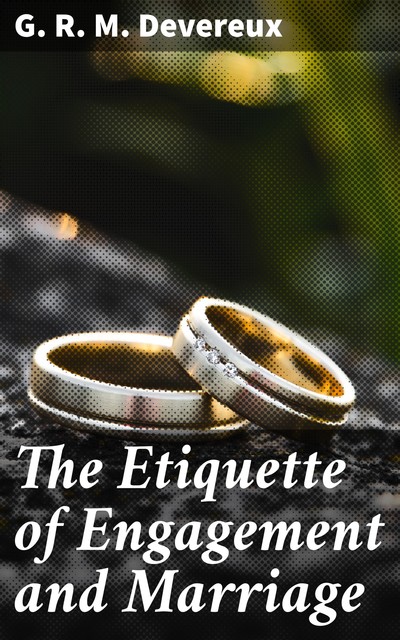 The Etiquette of Engagement and Marriage, G.R.M.Devereux