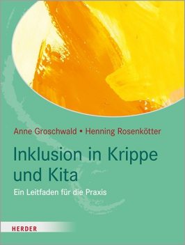 Inklusion in Krippe und Kita, Anne Groschwald, Henning Rosenkötter