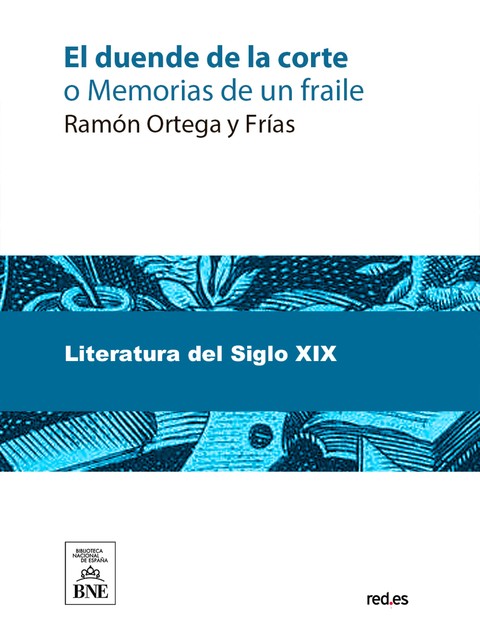 El duende de la corte, o Memorias de un fraile : novela histórica original, Ramón Ortega Y Frías