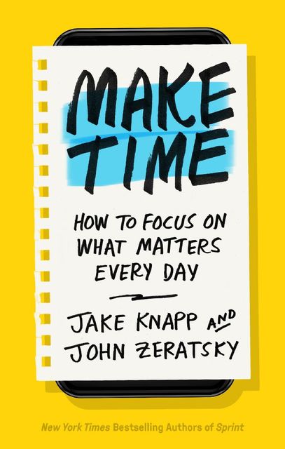 Make Time, Jake Knapp, John Zeratsky
