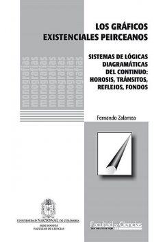 Los gráficos existenciales peirceanos. Sistemas de lógicas diagramáticas de continuo: hirosis, tránsitos, reflejos, fondos, Fernando Zalamea
