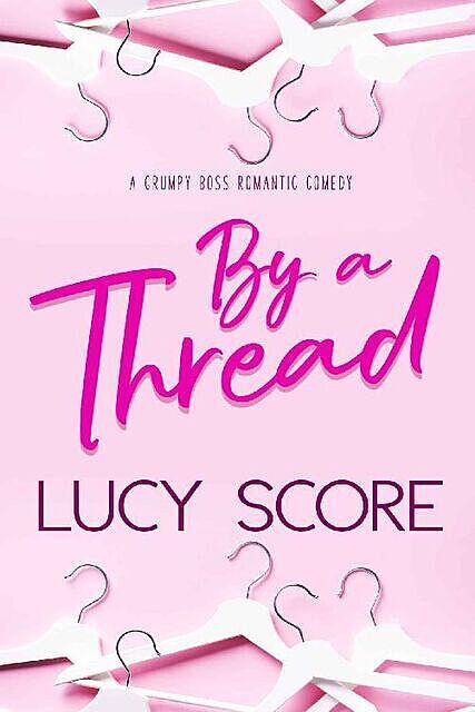 By a Thread: A Grumpy Boss Romantic Comedy, Lucy Score