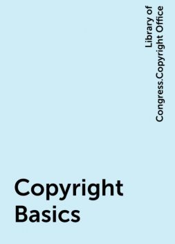 Copyright Basics, Library of Congress.Copyright Office