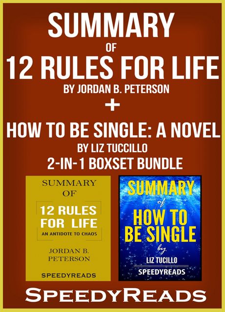 Summary of 12 Rules for Life: An Antidote to Chaos by Jordan B. Peterson + Summary of How To Be Single: A Novel by Liz Tuccillo 2-in-1 Boxset Bundle, Speedy Reads