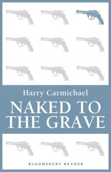 Naked to the Grave, Harry Carmichael
