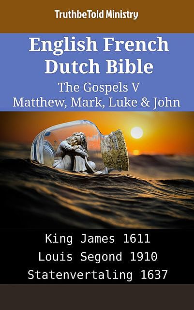 English French Dutch Bible – The Gospels V – Matthew, Mark, Luke & John, TruthBeTold Ministry