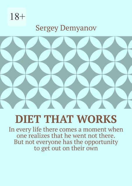 Diet that works. In every life there comes a moment when one realizes that he went not there. But not everyone has the opportunity to get out on their own, Sergey Demyanov