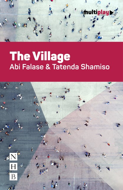 The Village (NHB Modern Plays), Abi Falase, Tatenda Shamiso