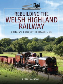 Rebuilding the Welsh Highland Railway, Peter Johnson
